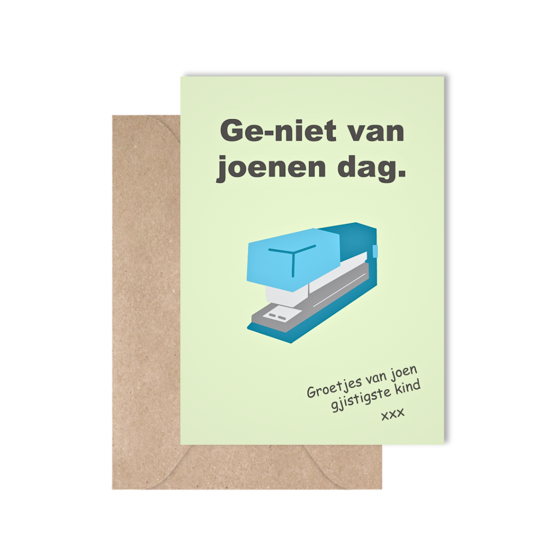 Geniet van joenen dag, groetjes van joen gjistigste kind