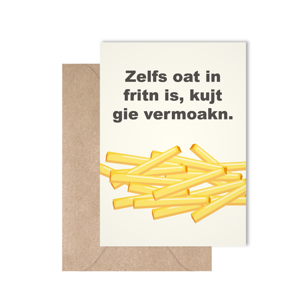 Zelfs oat in fritn is, kujt gie vermoakn