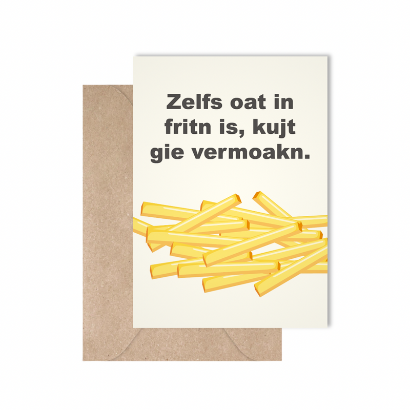 Zelfs oat in fritn is, kujt gie vermoakn
